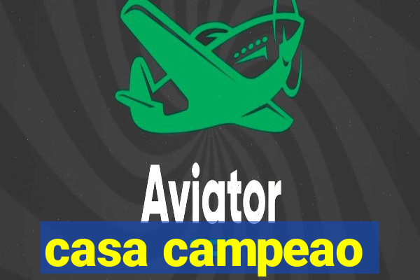 casa campeao
